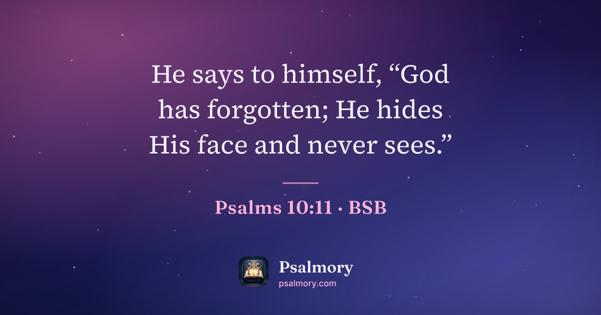 Psalm 10:11 verse artwork: He says to himself, “God has forgotten; He hides His face and never sees.”
