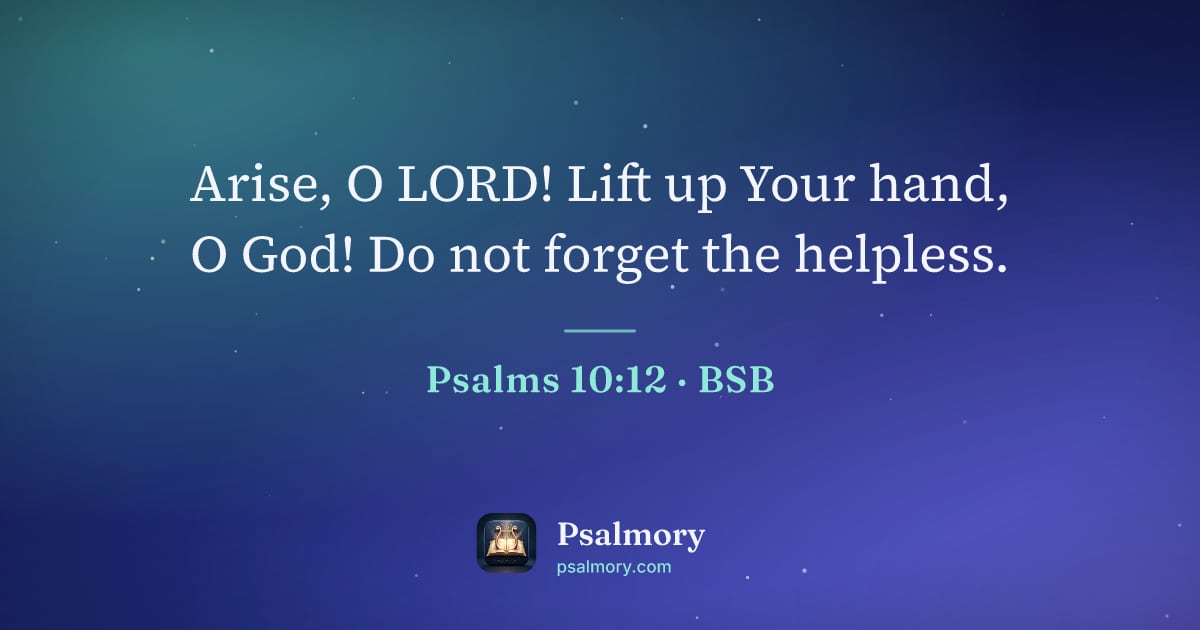 Psalm 10:12 verse artwork: Arise, O LORD! Lift up Your hand, O God! Do not forget the helpless.