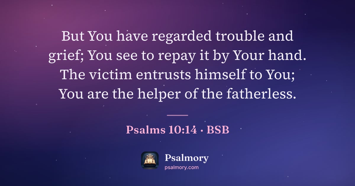 Psalm 10:14 verse artwork: But You have regarded trouble and grief; You see to repay it by Your hand. The victim…