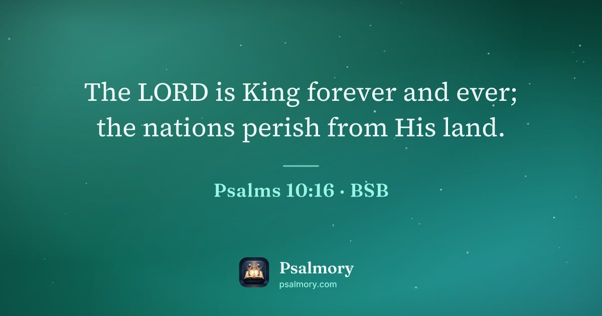 Psalm 10:16 verse artwork: The LORD is King forever and ever; the nations perish from His land.