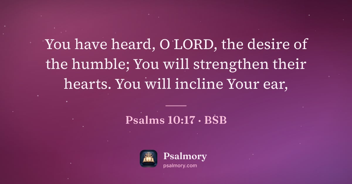 Psalm 10:17 verse artwork: You have heard, O LORD, the desire of the humble; You will strengthen their hearts. You…