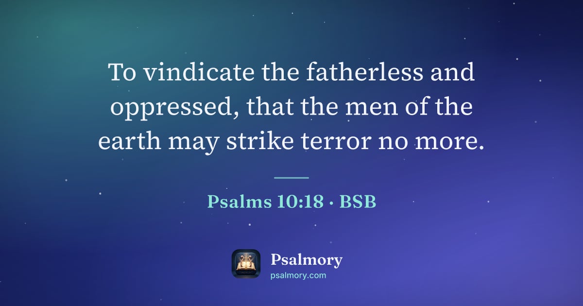 Psalm 10:18 verse artwork: To vindicate the fatherless and oppressed, that the men of the earth may strike terror…