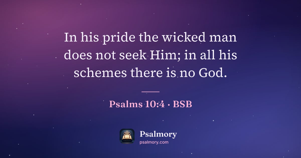 Psalm 10:4 verse artwork: In his pride the wicked man does not seek Him; in all his schemes there is no God.