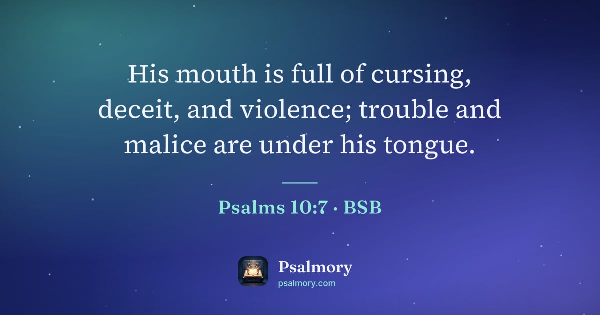 Psalm 10:7 verse artwork: His mouth is full of cursing, deceit, and violence; trouble and malice are under his…