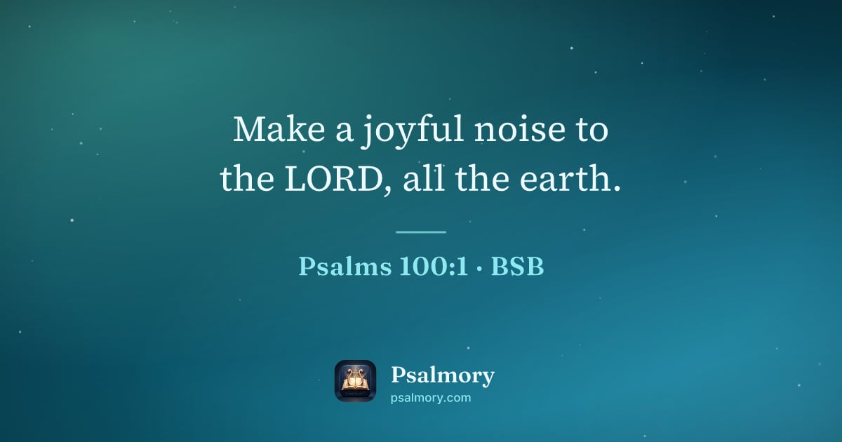 Psalm 100:1 verse artwork: Make a joyful noise to the LORD, all the earth.