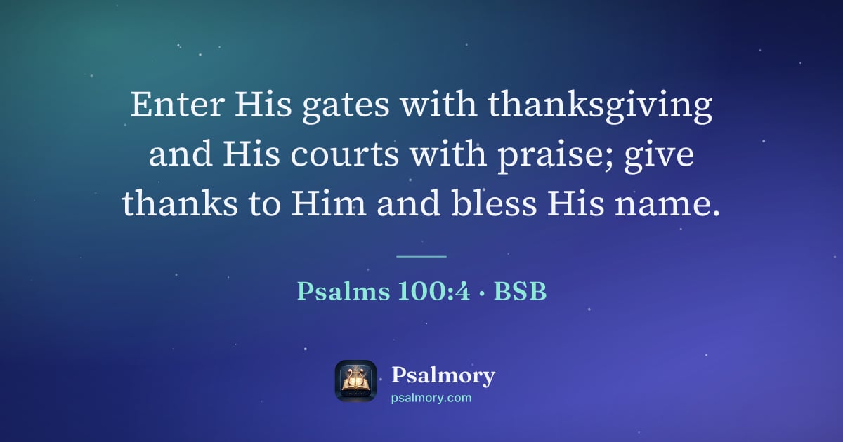 Psalm 100:4 verse artwork: Enter His gates with thanksgiving and His courts with praise; give thanks to Him and…