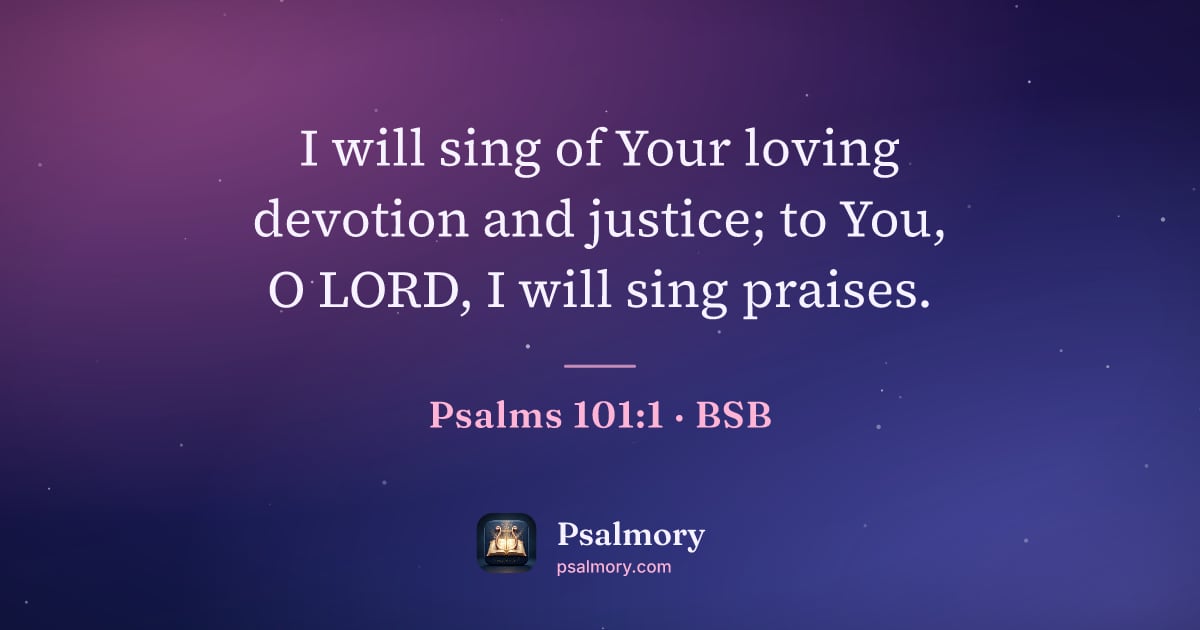 Psalm 101:1 verse artwork: I will sing of Your loving devotion and justice; to You, O LORD, I will sing praises.