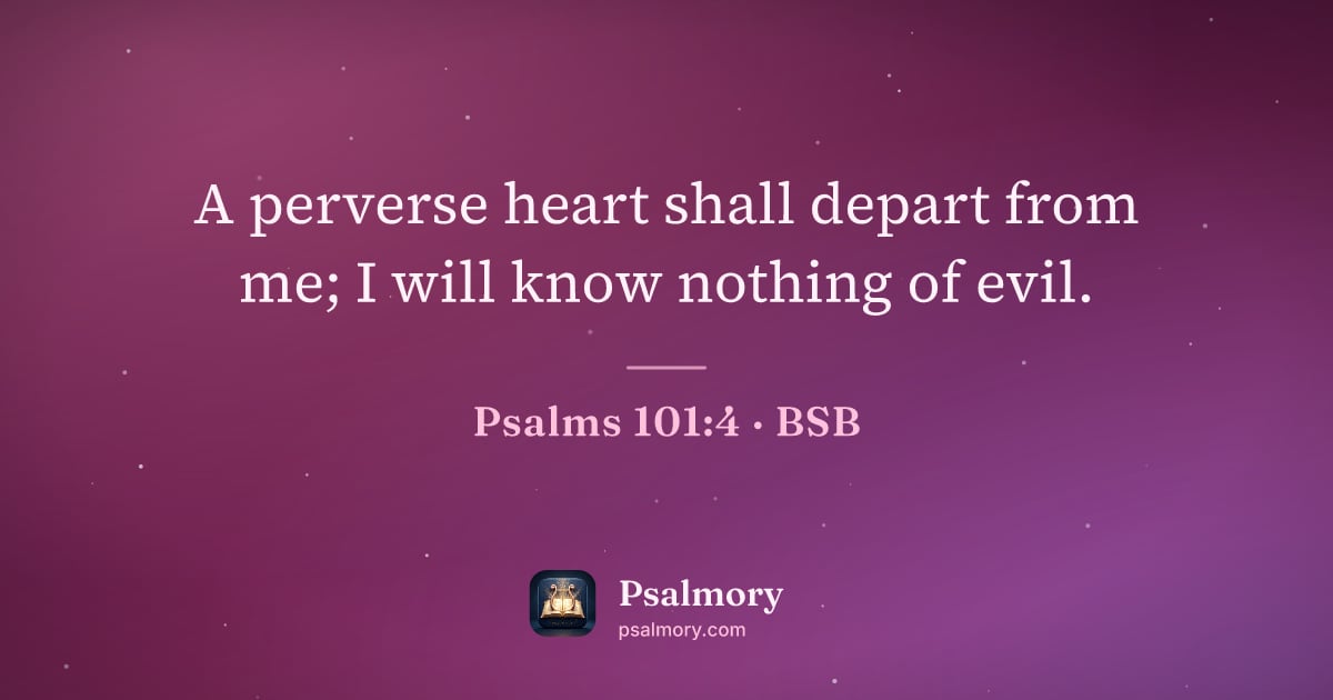 Psalm 101:4 verse artwork: A perverse heart shall depart from me; I will know nothing of evil.