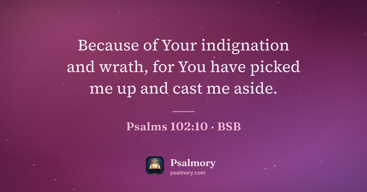 Psalm 102:10 verse artwork: Because of Your indignation and wrath, for You have picked me up and cast me aside.