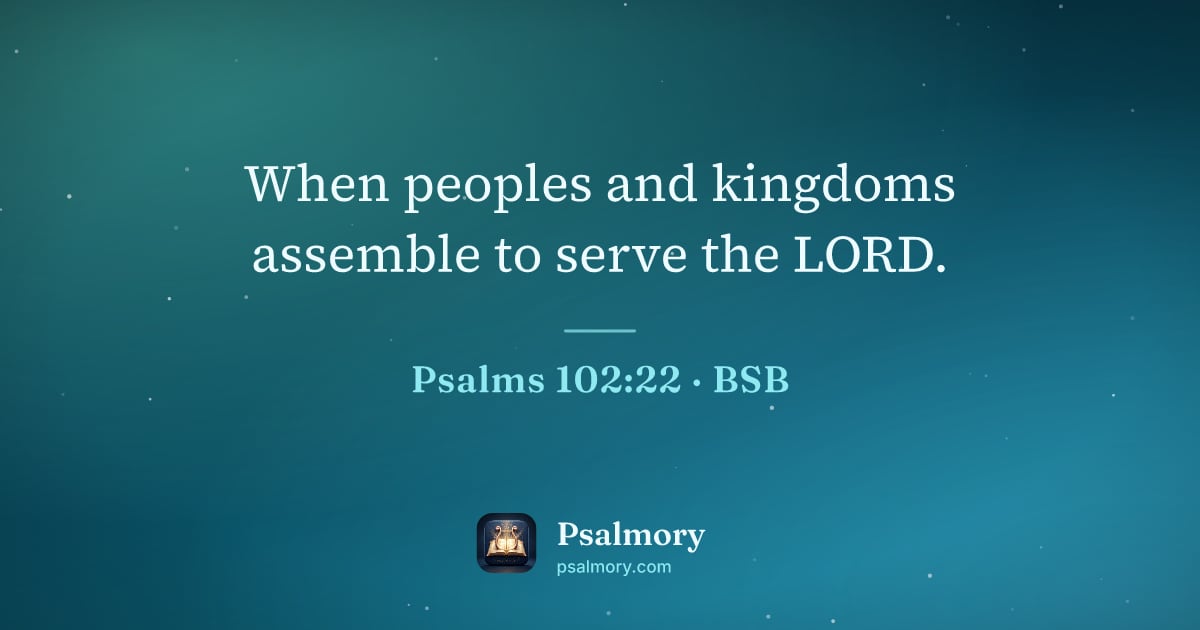Psalm 102:22 verse artwork: When peoples and kingdoms assemble to serve the LORD.