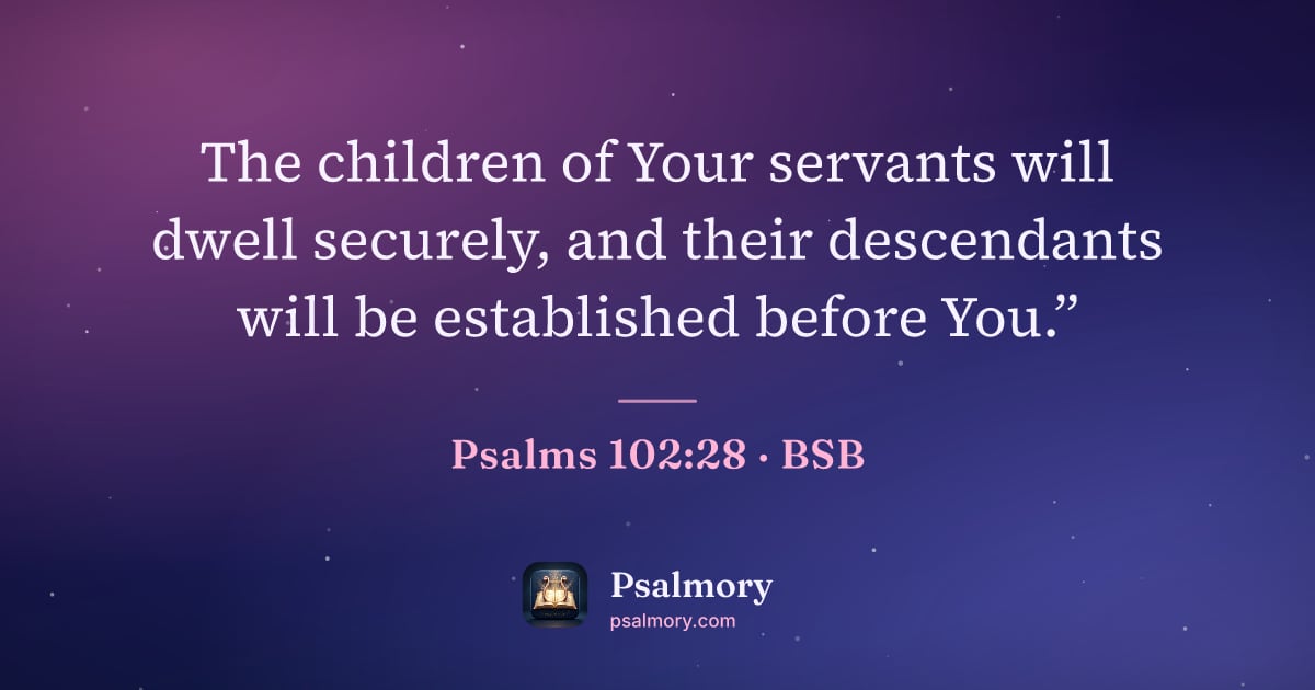 Psalm 102:28 verse artwork: The children of Your servants will dwell securely, and their descendants will be…