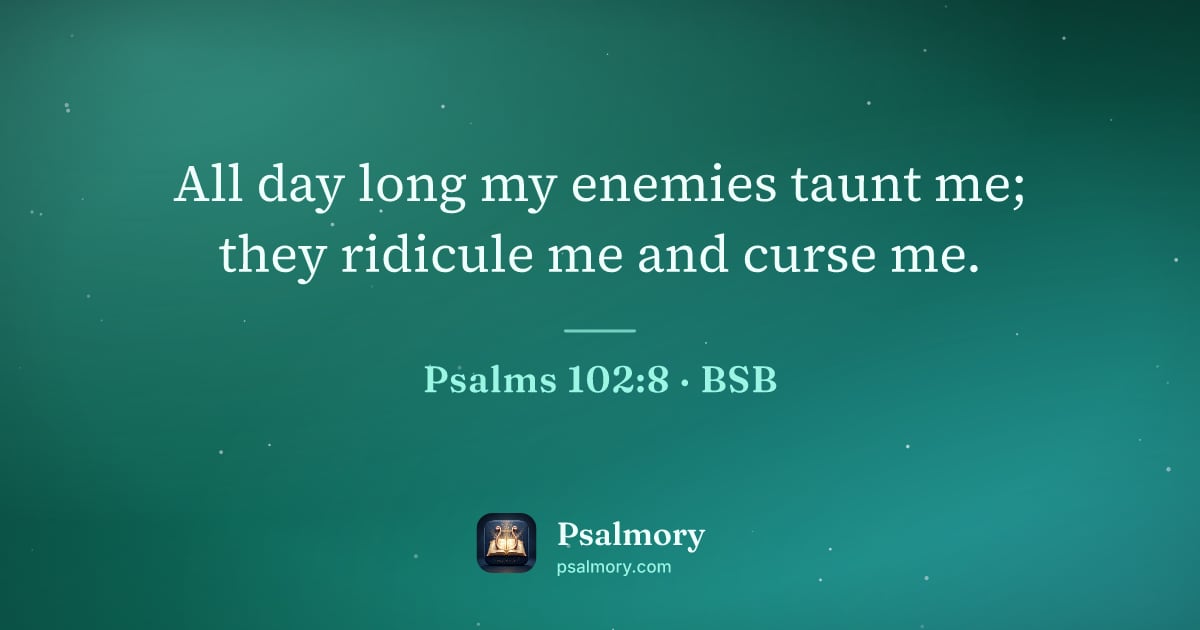 Psalm 102:8 verse artwork: All day long my enemies taunt me; they ridicule me and curse me.