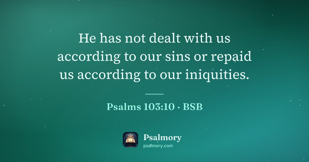 Psalm 103:10 verse artwork: He has not dealt with us according to our sins or repaid us according to our iniquities.