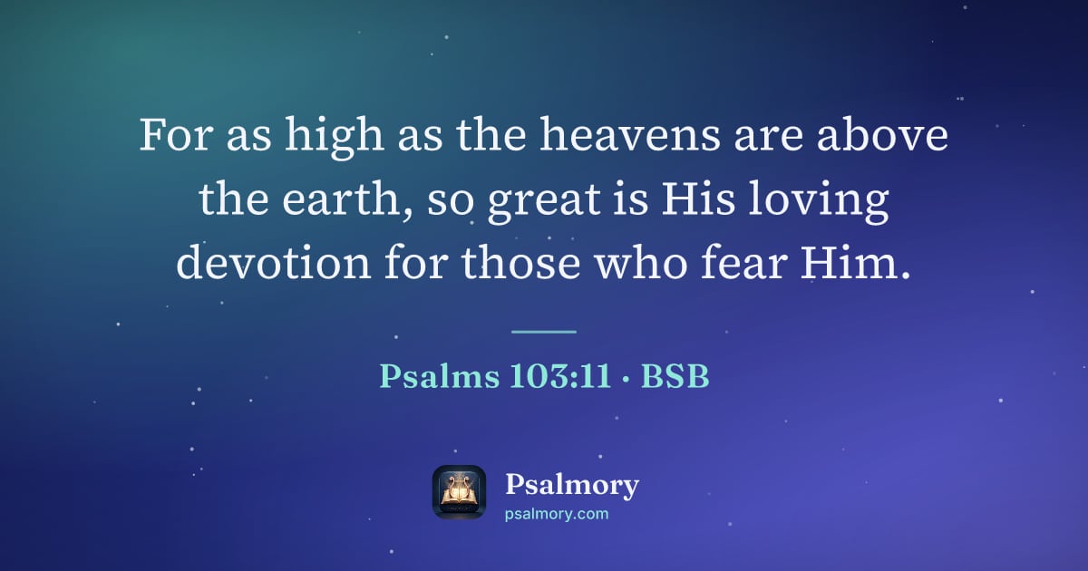 Psalm 103:11 verse artwork: For as high as the heavens are above the earth, so great is His loving devotion for…