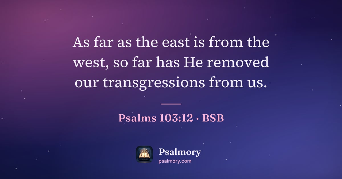 Psalm 103:12 verse artwork: As far as the east is from the west, so far has He removed our transgressions from us.