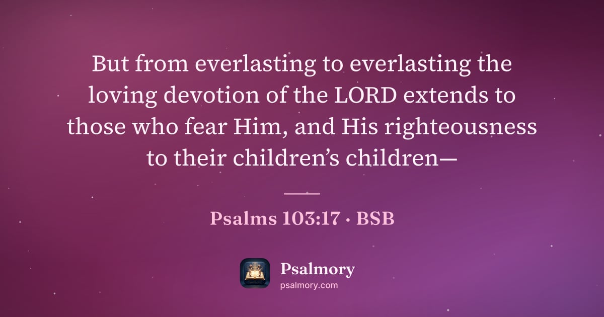Psalm 103:17 verse artwork: But from everlasting to everlasting the loving devotion of the LORD extends to those who…