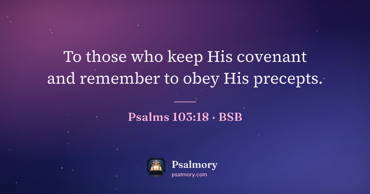 Psalm 103:18 verse artwork: To those who keep His covenant and remember to obey His precepts.