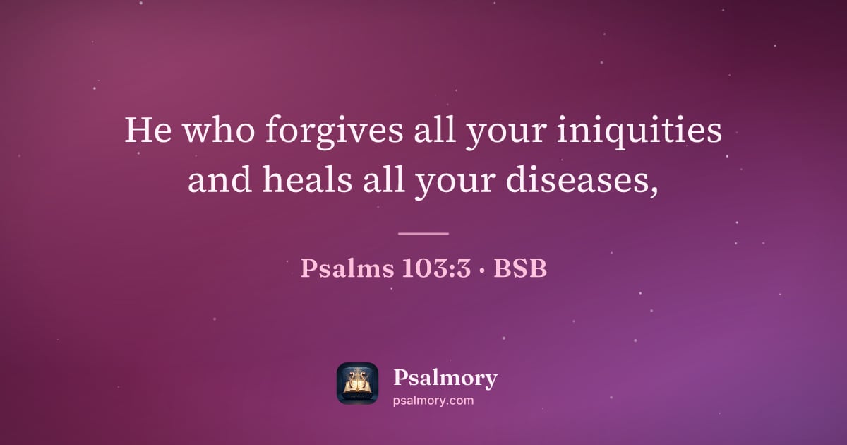 Psalm 103:3 verse artwork: He who forgives all your iniquities and heals all your diseases,