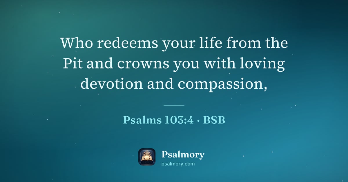 Psalm 103:4 verse artwork: Who redeems your life from the Pit and crowns you with loving devotion and compassion,
