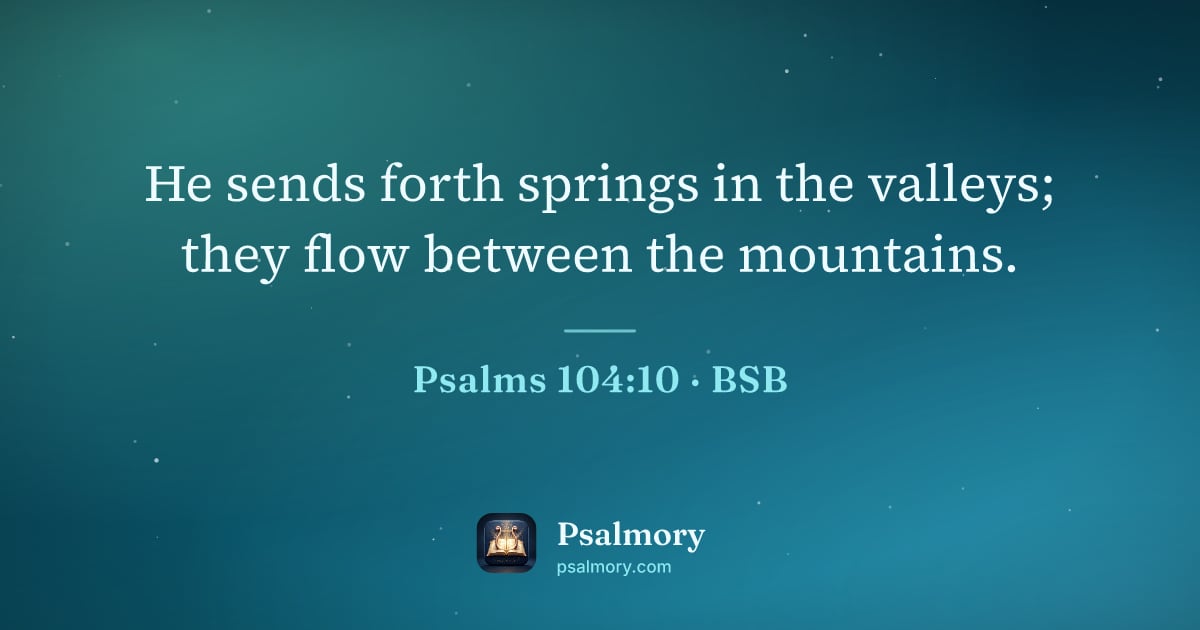 Psalm 104:10 verse artwork: He sends forth springs in the valleys; they flow between the mountains.