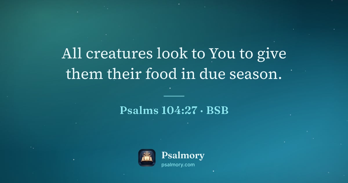 Psalm 104:27 verse artwork: All creatures look to You to give them their food in due season.