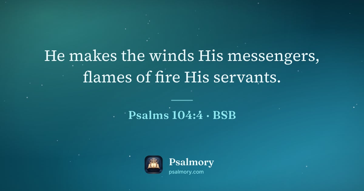 Psalm 104:4 verse artwork: He makes the winds His messengers, flames of fire His servants.