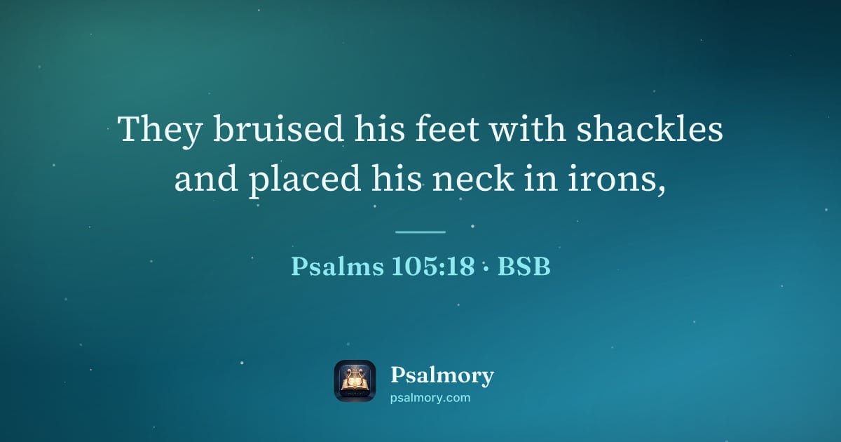Psalm 105:18 verse artwork: They bruised his feet with shackles and placed his neck in irons,