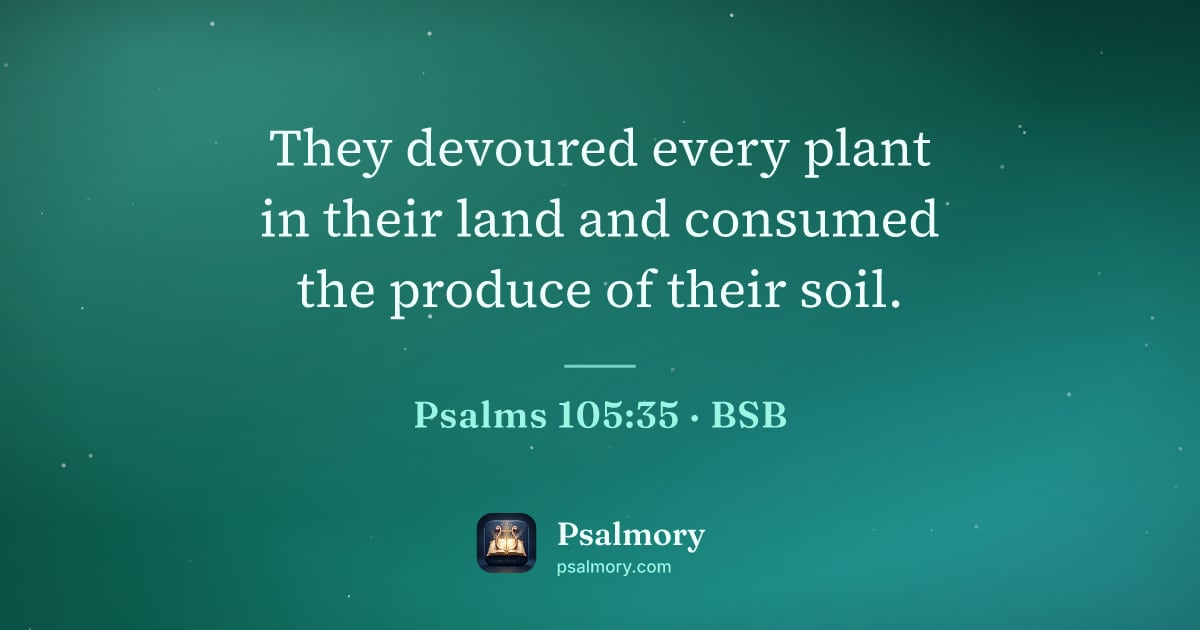Psalm 105:35 verse artwork: They devoured every plant in their land and consumed the produce of their soil.