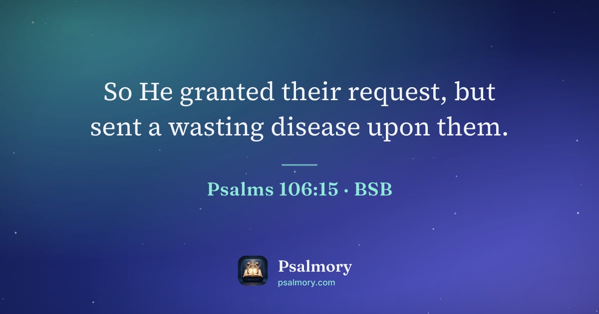 Psalm 106:15 verse artwork: So He granted their request, but sent a wasting disease upon them.