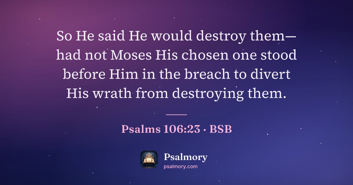 Psalm 106:23 verse artwork: So He said He would destroy them— had not Moses His chosen one stood before Him in the…
