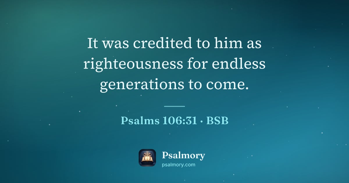 Psalm 106:31 verse artwork: It was credited to him as righteousness for endless generations to come.
