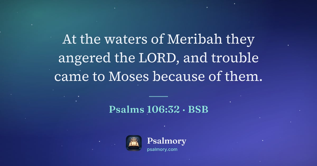 Psalm 106:32 verse artwork: At the waters of Meribah they angered the LORD, and trouble came to Moses because of them.