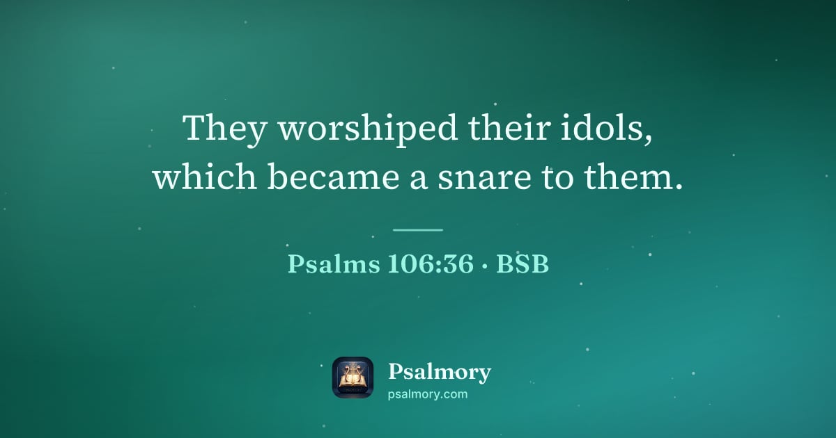 Psalm 106:36 verse artwork: They worshiped their idols, which became a snare to them.