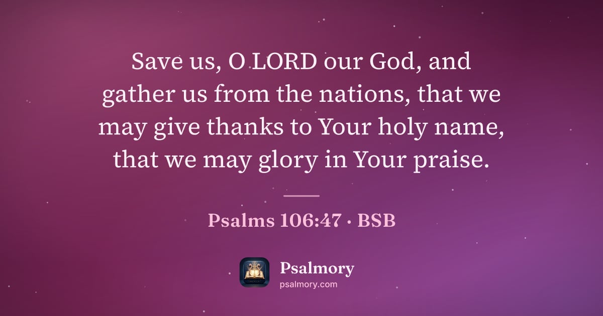 Psalm 106:47 verse artwork: Save us, O LORD our God, and gather us from the nations, that we may give thanks to Your…