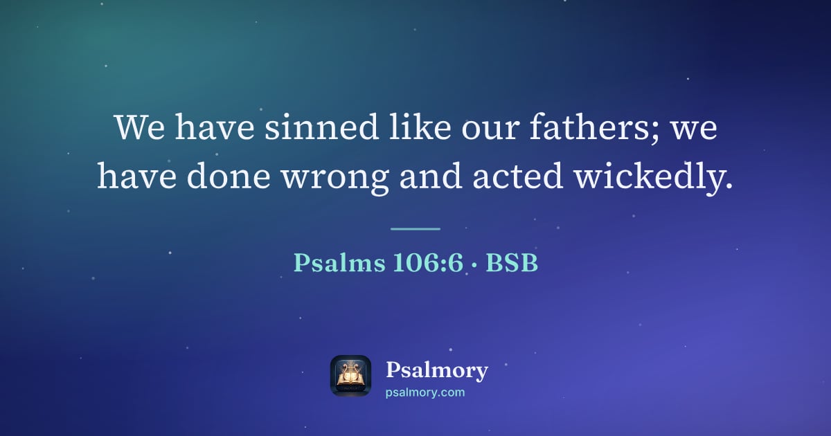 Psalm 106:6 verse artwork: We have sinned like our fathers; we have done wrong and acted wickedly.