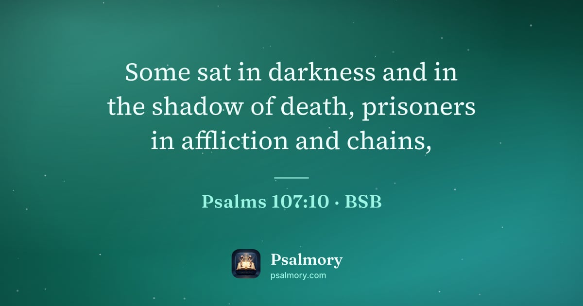 Psalm 107:10 verse artwork: Some sat in darkness and in the shadow of death, prisoners in affliction and chains,