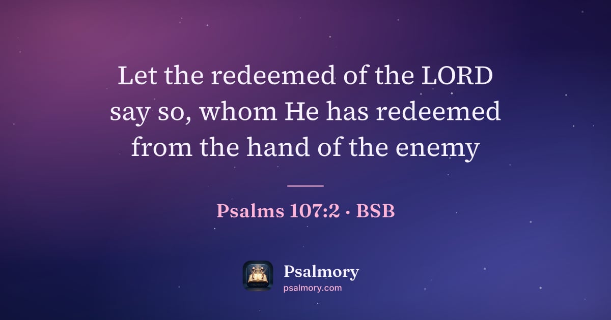 Psalm 107:2 verse artwork: Let the redeemed of the LORD say so, whom He has redeemed from the hand of the enemy