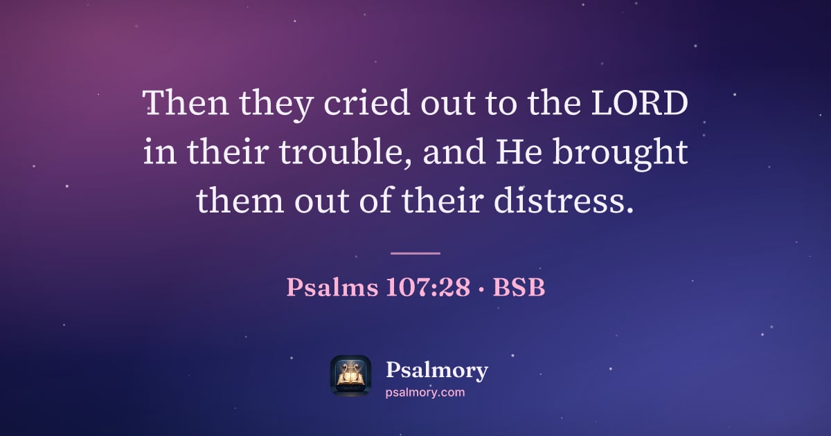 Psalm 107:28 verse artwork: Then they cried out to the LORD in their trouble, and He brought them out of their…
