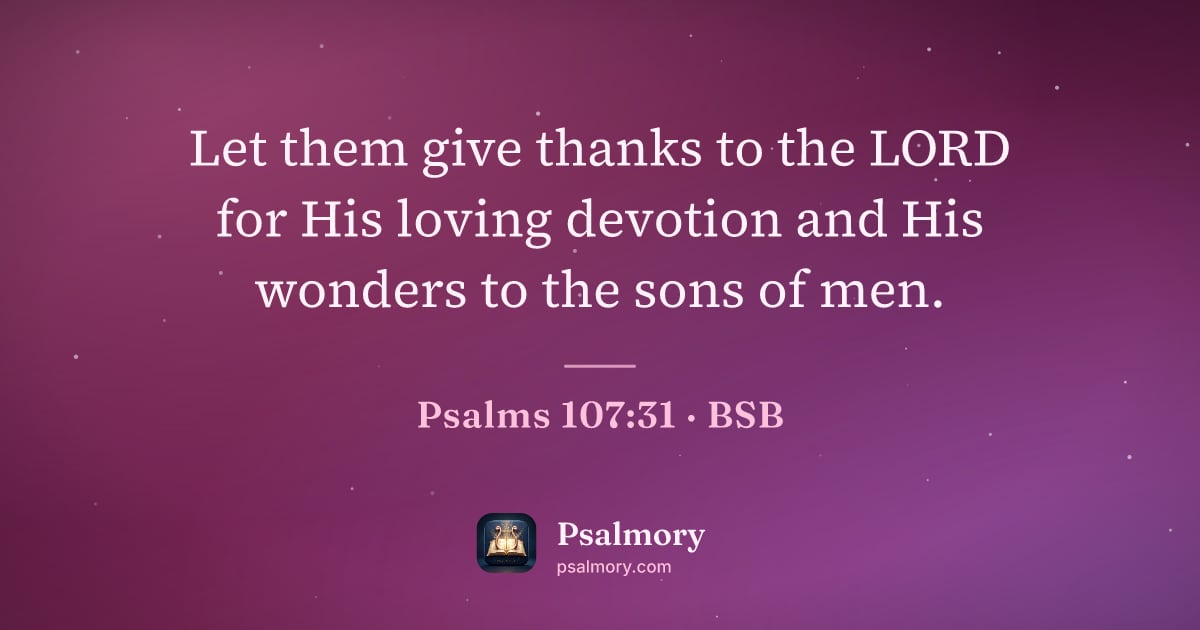 Psalm 107:31 verse artwork: Let them give thanks to the LORD for His loving devotion and His wonders to the sons of…