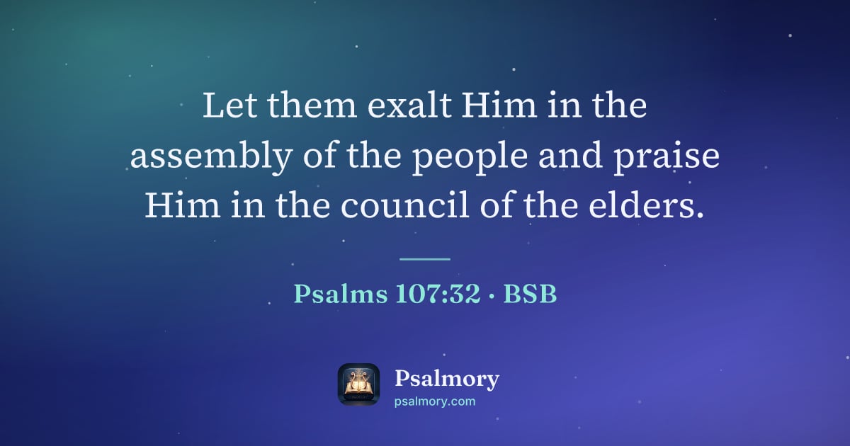 Psalm 107:32 verse artwork: Let them exalt Him in the assembly of the people and praise Him in the council of the…