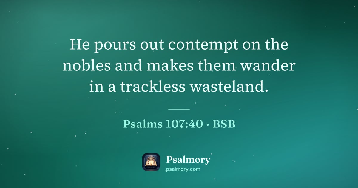 Psalm 107:40 verse artwork: He pours out contempt on the nobles and makes them wander in a trackless wasteland.