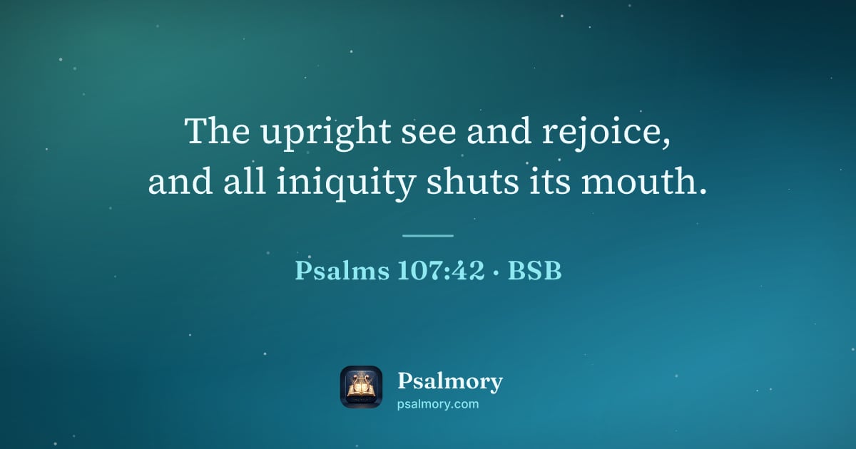 Psalm 107:42 verse artwork: The upright see and rejoice, and all iniquity shuts its mouth.
