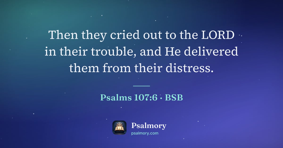 Psalm 107:6 verse artwork: Then they cried out to the LORD in their trouble, and He delivered them from their…
