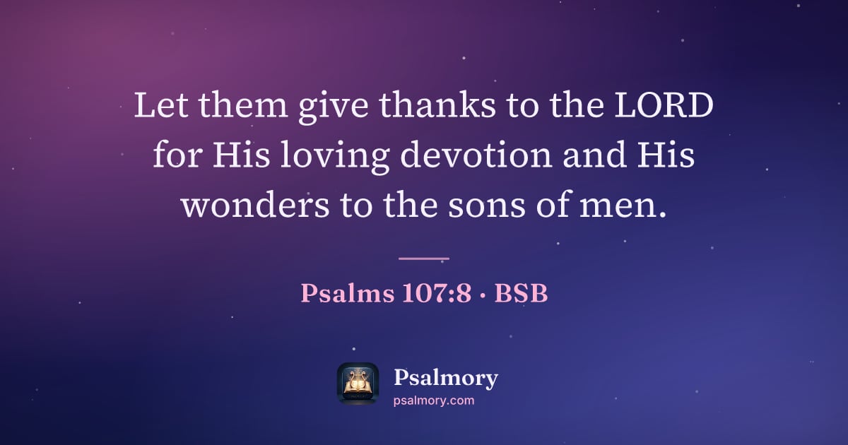 Psalm 107:8 verse artwork: Let them give thanks to the LORD for His loving devotion and His wonders to the sons of…