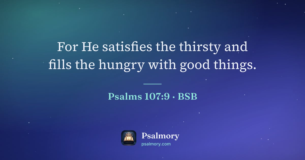 Psalm 107:9 verse artwork: For He satisfies the thirsty and fills the hungry with good things.