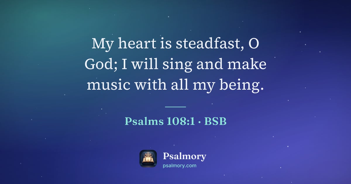 Psalm 108:1 verse artwork: My heart is steadfast, O God; I will sing and make music with all my being.