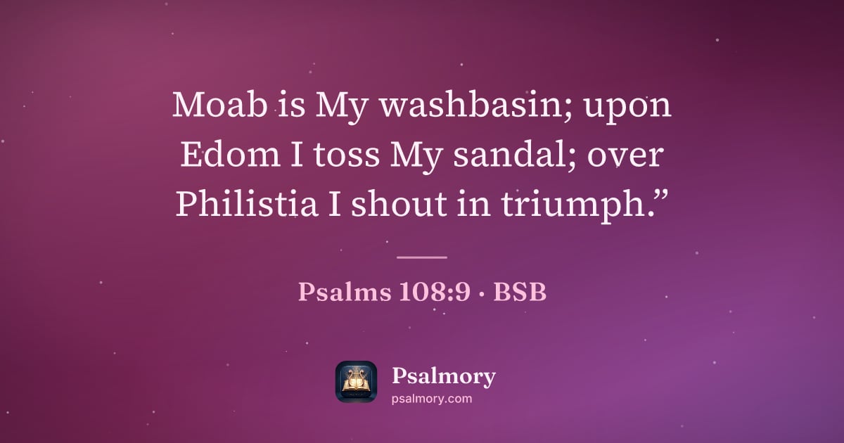 Psalm 108:9 verse artwork: Moab is My washbasin; upon Edom I toss My sandal; over Philistia I shout in triumph.”