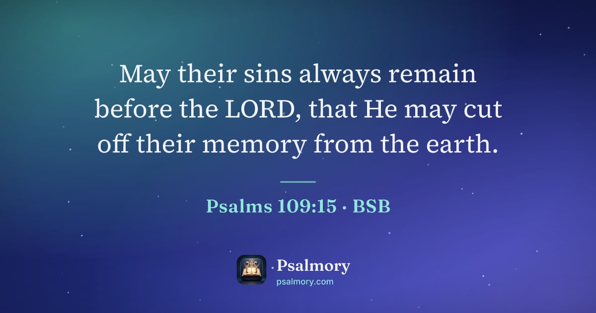 Psalm 109:15 verse artwork: May their sins always remain before the LORD, that He may cut off their memory from the…