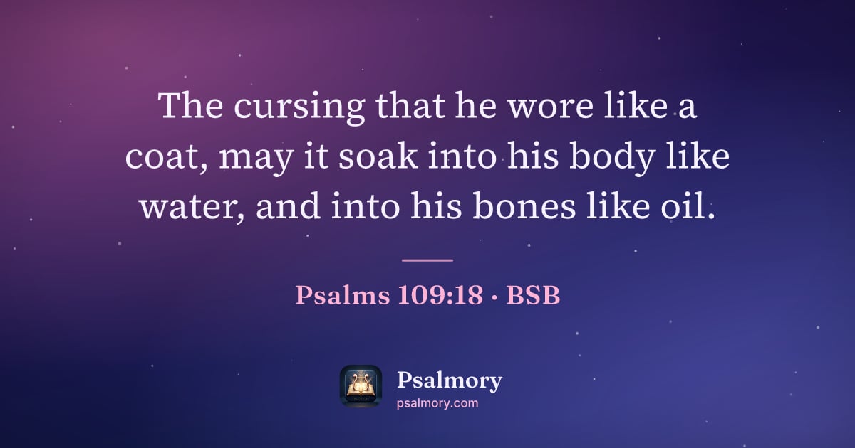 Psalm 109:18 verse artwork: The cursing that he wore like a coat, may it soak into his body like water, and into his…