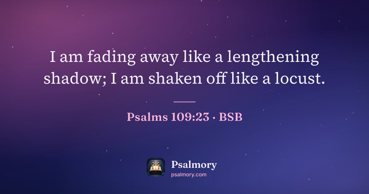 Psalm 109:23 verse artwork: I am fading away like a lengthening shadow; I am shaken off like a locust.